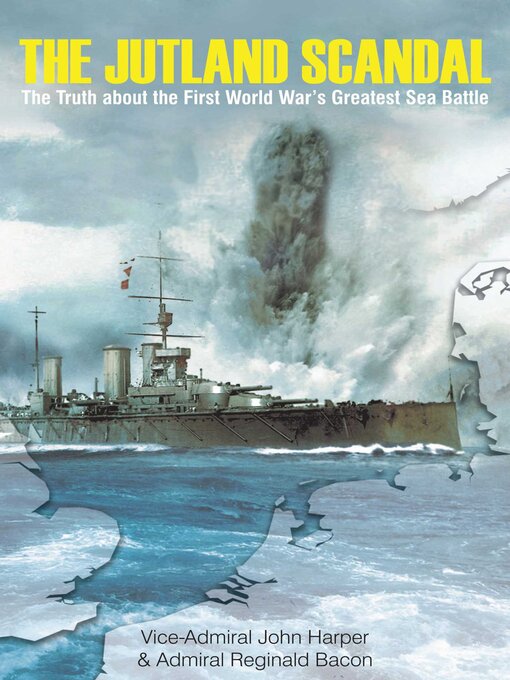 Title details for The Jutland Scandal: the Truth about the First World War's Greatest Sea Battle by John Harper - Available